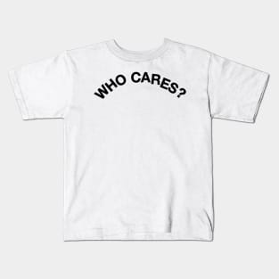 who cares Kids T-Shirt